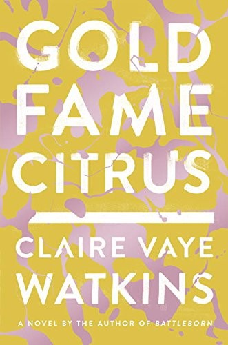 Claire Vaye Watkins: Gold Fame Citrus (Paperback, 2015, Penguin Lcc Us)