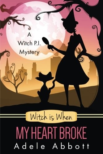 Adele Abbott: Witch is When My Heart Broke (A Witch P.I. Mystery) (Volume 9) (2016, CreateSpace Independent Publishing Platform)