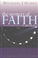 Michael J. Himes: The mystery of faith (Paperback, 2004, St. Anthony Messenger Press)