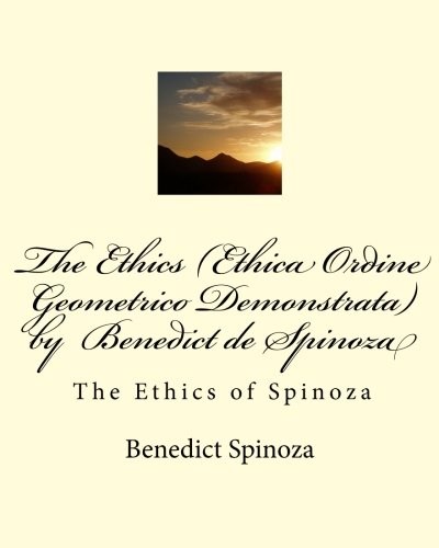 Benedict Spinoza: The Ethics   by  Benedict de Spinoza (Paperback, 2011, CreateSpace Independent Publishing Platform)