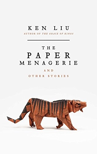 Ken Liu: The Paper Menagerie (2016, Head of Zeus)