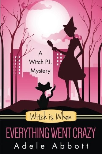 Adele Abbott: Witch Is When Everything Went Crazy (A Witch P.I. Mystery) (Volume 3) (2015, CreateSpace Independent Publishing Platform)