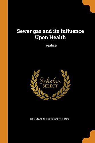 Herman Alfred Roechling: Sewer Gas and Its Influence Upon Health (Paperback, 2018, Franklin Classics Trade Press)