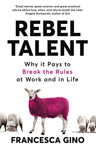 Francesca Gino: Rebel Talent [Paperback] (Paperback, 2018, PAN MACMILLAN U.K)