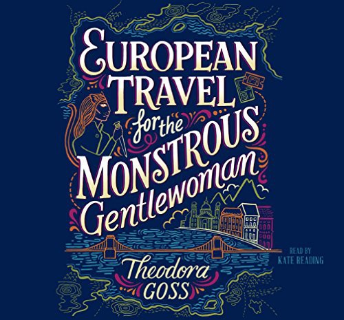 Theodora Goss: European Travel for the Monstrous Gentlewoman (AudiobookFormat, 2018, Simon & Schuster Audio, Simon & Schuster Audio and Blackstone Audio)