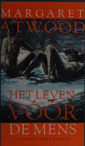Margaret Atwood: Het leven vóór de mens (Dutch language, 1995, B. Bakker)