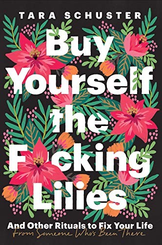 Tara Schuster: Buy Yourself the F*cking Lilies (Hardcover, 2020, The Dial Press)