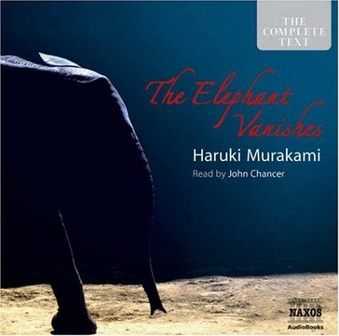 John Chancer, Walter Lewis, Rupert Degas, Tim Flavin, Teresa Gallagher, Jeff Peterson, Haruki Murakami: The Elephant Vanishes (Classic Fiction) (AudiobookFormat, 2006, Naxos Audiobooks)