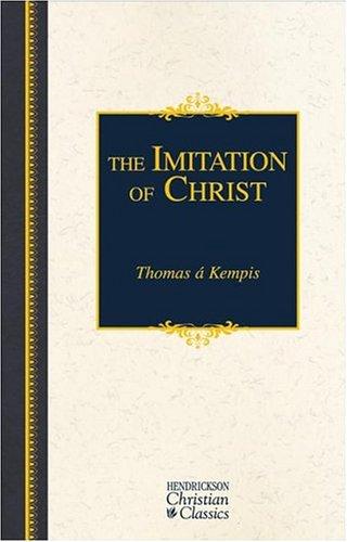 Thomas à Kempis: The Imitation Of Christ (Hendrickson Christian Classics) (Hardcover, 2004, Hendrickson Publishers)