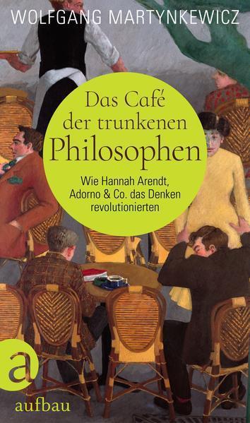 Wolfgang Martynkewicz: Das Café der trunkenen Philosophen (German language, 2022, Aufbau-Verlag)
