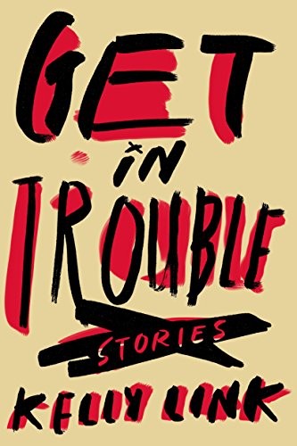 Kelly Link: Get in Trouble (Hardcover, 2015, Random House)
