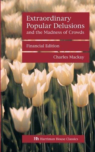 Charles Mackay: Extraordinary Popular Delusions and the Madness of Crowds