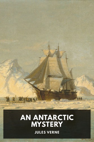 Jules Verne: An Antarctic Mystery (2021, Standard Ebooks)