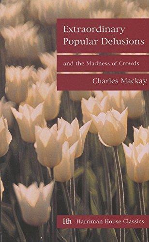 Charles Mackay: Extraordinary Popular Delusions and the Madness of Crowds (2003)