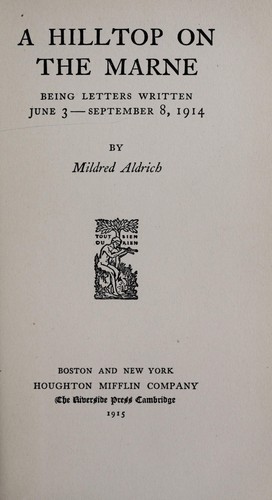 Mildred Aldrich: A hilltop on the Marne (1915, Houghton Mifflin Company)