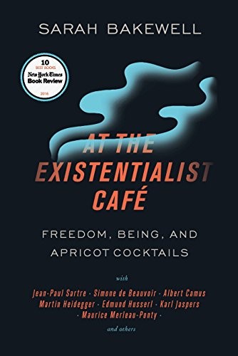 Sarah Bakewell: At the Existentialist Café (Paperback, 2017, Other Press, Other Press, LLC)