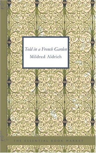 Mildred Aldrich: Told in a French Garden (Paperback, 2007, BiblioBazaar)