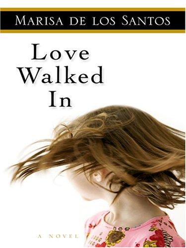 Marisa De los Santos: Love Walked in (Hardcover, 2006, Thorndike Press)