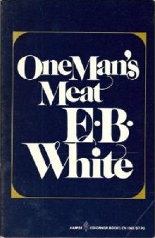 E. B. White: One man's meat (1983, Harper & Row)