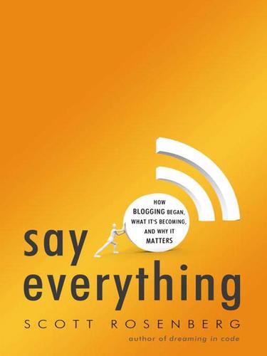 Scott Rosenberg: Say Everything (EBook, 2009, Crown Publishing Group)