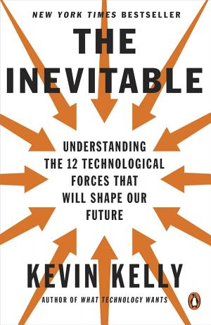 Kevin Kelly: The inevitable: understanding the 12 technological forces that will shape our future (2017)