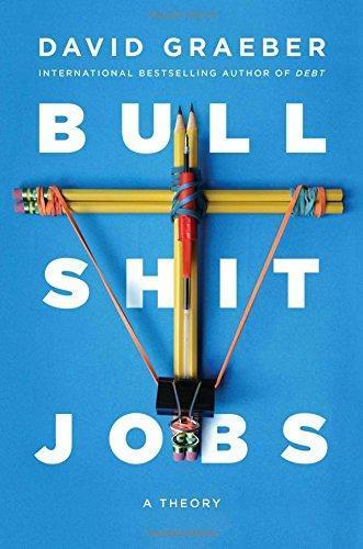 David Graeber: Bullshit Jobs: A Theory (2018)