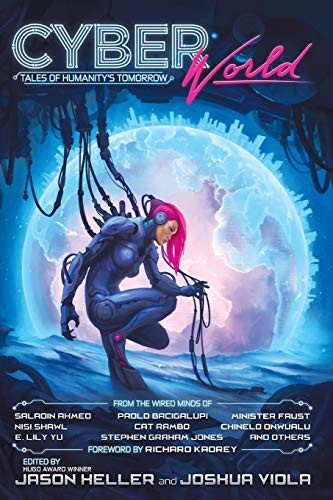 Paolo Bacigalupi, Saladin Ahmed, Nisi Shawl, Stephen Graham Jones, Joshua Viola, Jason Heller, Richard Kadrey, Alyssa Wong, Cat Rambo, Paul Graham Raven: Cyber World (Paperback, 2016, Hex Publishers)