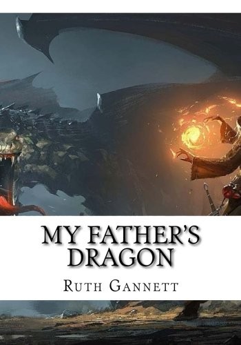 Ruth Stiles Gannett: My Father's Dragon (Paperback, 2018, CreateSpace Independent Publishing Platform)