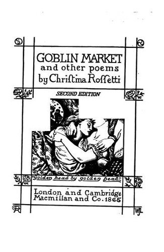 Christina Georgina Rosetti: Goblin market, and other poems. With designs by D.G. Rossetti (1865)