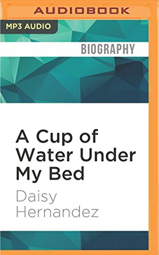 Daisy Hernandez, Daisy Hernandez: Cup of Water Under My Bed, A (AudiobookFormat, 2016, Audible Studios on Brilliance Audio, Audible Studios on Brilliance)