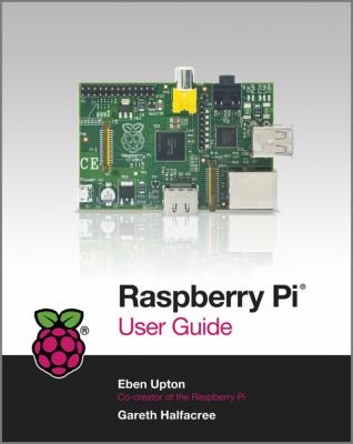 Eben Upton: Raspberry Pi User Guide (2012, John Wiley & Sons)