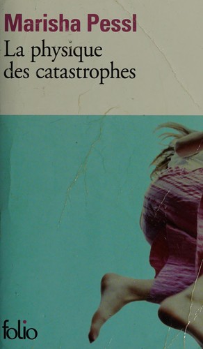 Marisha Pessl: La physique des catastrophes (French language, 2008, Gallimard)