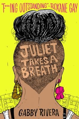 Gabby Rivera, Gaby Rivera: Juliet Takes a Breath (Hardcover, 2019, Dial Books, An imprint of Penguin Random House LLC, New York, Dial Books)