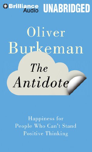 Oliver Burkeman: The Antidote (AudiobookFormat, 2013, Brand: Brilliance Audio on MP3-CD, Brilliance Audio)