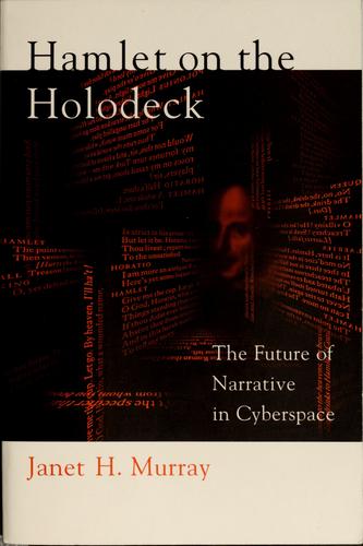 Janet Horowitz Murray: Hamlet on the holodeck (1997, MIT Press)