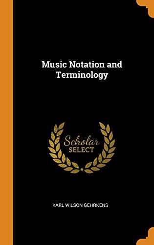 Karl Wilson Gehrkens: Music Notation and Terminology (Hardcover, 2018, Franklin Classics)