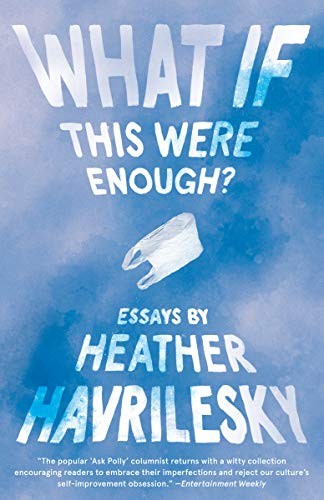 Heather Havrilesky: What If This Were Enough? (Paperback, 2019, Anchor)