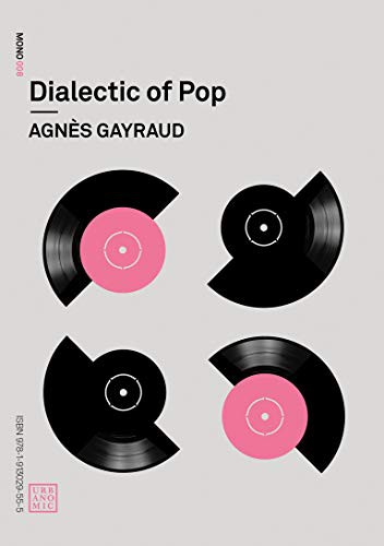 Robin Mackay, Daniel Miller, Nina Power, Agnès Gayraud: Dialectic of Pop (Paperback, 2020, Urbanomic)