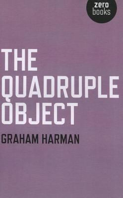 Graham Harman: The Quadruple Object (2011, O Books)