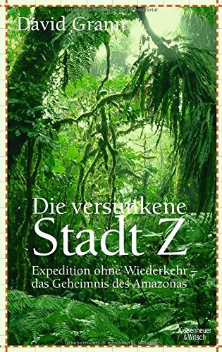 David Grann: Die versunkene Stadt Z (Hardcover, 2010, Kiepenheuer & Witsch GmbH)