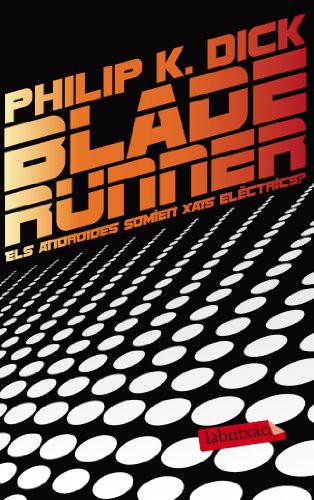 Philip K. Dick: Blade Runner. Els androides somien xais elèctrics? (Paperback, 2013, labutxaca)