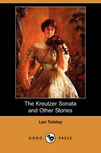 Leo Tolstoy: The Kreutzer Sonata and Other Stories (Dodo Press) (Paperback, 2007, Dodo Press)