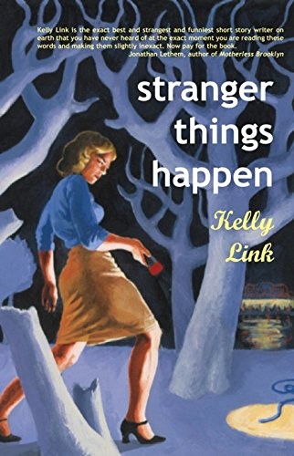 Kelly Link: Stranger Things Happen (EBook, 2001, Small Beer Press)