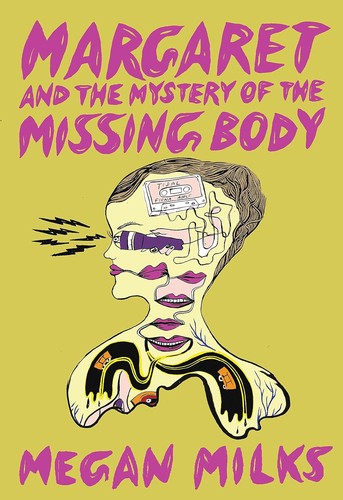 Megan Milks: Margaret and the Mystery of the Missing Body (2021, Feminist Press at The City University of New York)