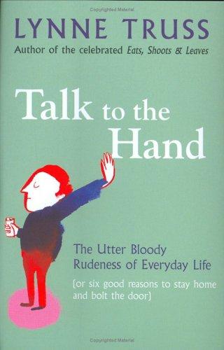 Lynne Truss: Talk to the Hand (Hardcover, 2005, Profile Books)