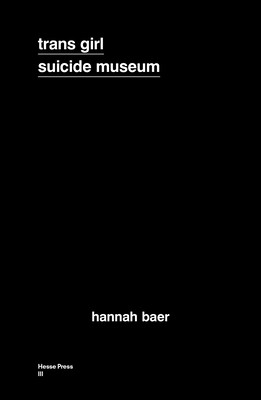 Hannah Baer: Trans Girl Suicide Museum (Paperback, 2019, Hesse Press)