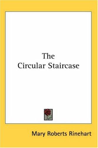 Mary Roberts Rinehart: The Circular Staircase (Paperback, 2005, Kessinger Publishing)