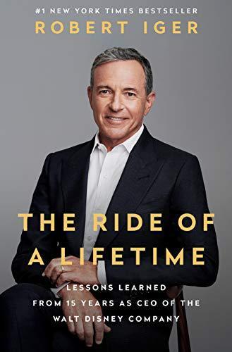 The Ride of a Lifetime : Lessons Learned from 15 Years as CEO of the Walt Disney Company (2019)