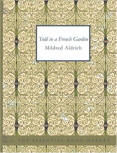 Mildred Aldrich: Told in a French Garden (Large Print Edition) (Paperback, 2007, BiblioBazaar)