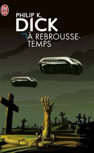 Philip K. Dick: A rebrousse-temps (French language, 2004)